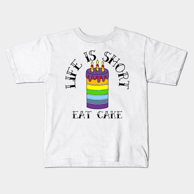 Birthday Cake Life Is Short Eat Cake - Funny Food Quotes Kids T-Shirt by SartorisArt1